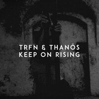 TRFN & Thanos - Keep On Rising