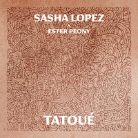 Sasha Lopez & Ester Peony - Tatoue