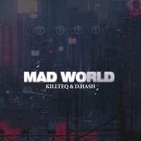 KILLTEQ & D.HASH - Mad World
