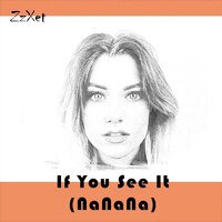 ZzXet - If You See It (Nanana)