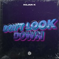 Kilian K - Don't Look Down