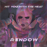 Rendow - Hit You With The Heat
