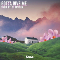 Saco - Gotta Give Me (feat. Sebastiën)