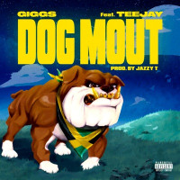 Giggs - Dog Mout (feat. Teejay)