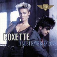 Roxette - It Must Have Been Love