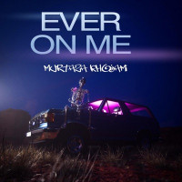 Murtaza Khojami - Ever on Me