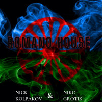 Nick Kolpakov & Niko Grotik - Romano House