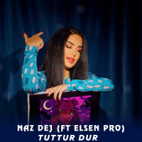 Naz Dej - Tuttur Dur (feat. Elsen Pro)