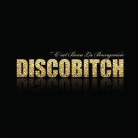 Discobitch - C'est beau la bourgeoisie (Radio Edit)