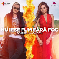 F.Charm - Nu Iese Fum Fără Foc (feat. Caitlyn)