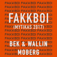 Bek & Wallin & Moberg - Fakkboi (Mytikas 2017)
