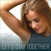 Grace George - Let's Stay Together (Acoustic)