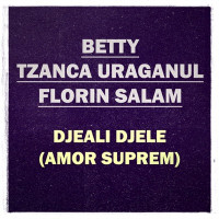 Betty Blue & Tzanca Uraganu - DJEALI DJELE (Amor Suprem)