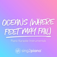 Sing2Piano - Oceans (Where Feet May Fail) [Shortened] [Originally Performed by Hillsong United] [Piano Karaoke Version]