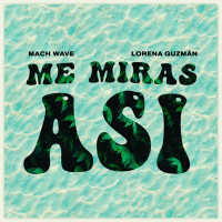Mach Wave - Me Miras Así (feat. LORENA GUZMAN)