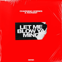 Charming Horses & Kickbait - Let Me Blow Ya Mind