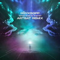 Röyksopp - What Else Is There? (ARTBAT Remix Edit)