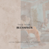 Victor Thompson - THIS YEAR (Blessings) [feat. Ehis 'D' Greatest]