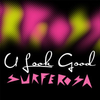 Surferosa - U Look Good