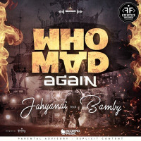 Jahyanai & Bamby - Who Mad Again