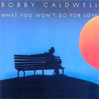 Bobby Caldwell - What You Won't Do for Love