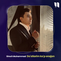 Siroch Muhammad - Do'stlarim Ko'p Onajon