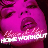 Harris & Hurr - Home Workout (feat. Tasty Lopez)