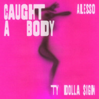 Alesso - Caught A Body (feat. Ty Dolla $ign)