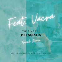 Victor Thompson - THIS YEAR (Blessings) [feat. Ehis 'D' Greatest & Vacra] [French Remix]