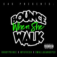 Ohboyprince - Bounce When She Walk (feat. Mykfresh & GwallaGangSpec)