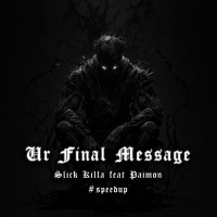 SLICK KILLA - Ur Final Message (feat. Paimon) [Speed Up]