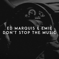Ed Marquis & Emie - Don't Stop the Music