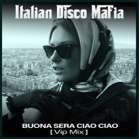 Italian Disco Mafia - Buona sera ciao ciao (Vip Mix)