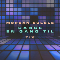 Morgan Sulele & TIX - Danse En Gang Til