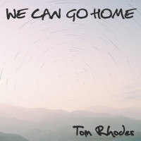 Tom Rhodes - We Can Go Home