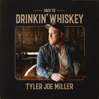 Tyler Joe Miller - Back To Drinkin' Whiskey