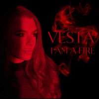 VESTA - I Am a Fire