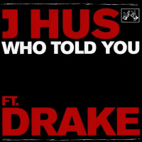 J Hus - Who Told You (feat. Drake)