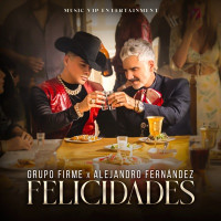 Grupo Firme & Alejandro Fernández - Felicidades