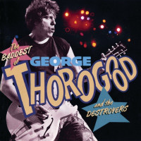 George Thorogood & The Destroyers - Bad To The Bone