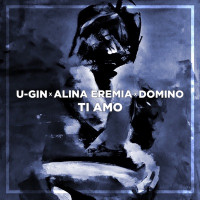 Alina Eremia, U-gin & DOMINO - Ti Amo