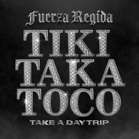 Fuerza Regida & Take A Daytrip - Tiki Taka Toco