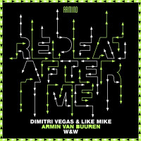 Dimitri Vegas & Like Mike, Armin van Buuren & W&W - Repeat After Me