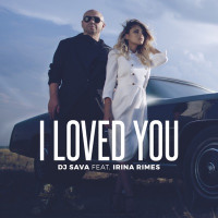 Dj Sava - I Loved You (feat. Irina Rimes)