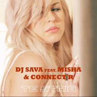 Dj Sava - Te strig (feat. Misha & Connect-R)