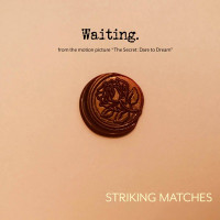 Striking Matches - Waiting (From the Motion Picture "The Secret: Dare to Dream")