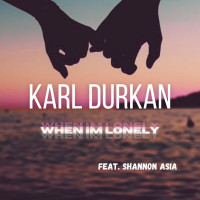 Karl Durkan - When I'm Lonely (feat. Shannon Asia)