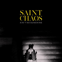 Saint Chaos - Ain't No Sunshine