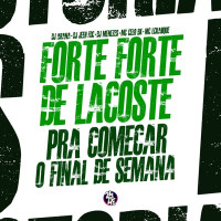 DJ Jeeh FDC, Mc LcKaiique & MC Celo BK - Forte Forte de Lacoste - Pra Começar o Final de Semana (feat. DJ Menezes & DJ ARANA)