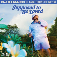 DJ Khaled, Lil Baby & Future - SUPPOSED TO BE LOVED (feat. Lil Uzi Vert)
